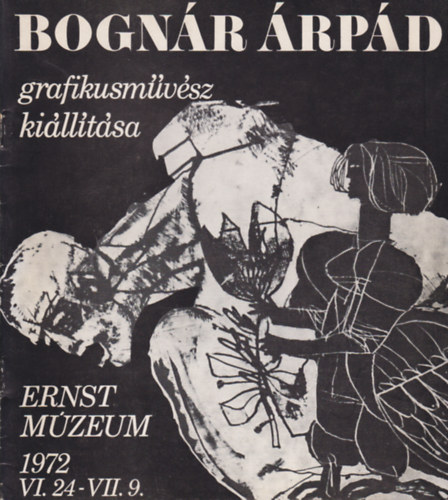 Bognár Árpád grafikusművész kiállítása (Ernst Múzeum, 1972 VI. 24-VII. 9)