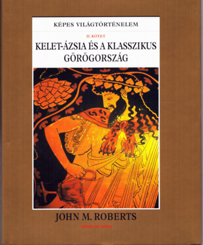 John M. Roberts - Kpes vilgtrtnelem I-II. (A trtnelem eltt - A korai civilizcik + Kelet-zsia s a klasszikus Grgorszg)