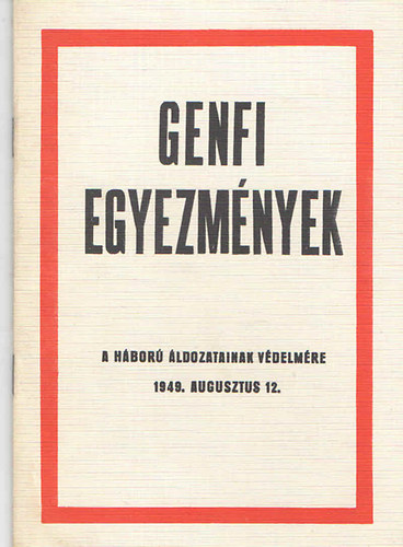 Genfi egyezm�nyek a h�bor� �ldozatainak v�delm�re (1949. augusztus 12.)