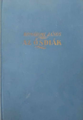 Kom�romi J�nos - Az �sdi�k