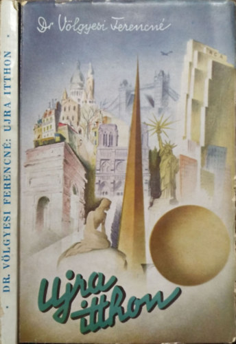 Dr. Völgyesi Ferencné - Újra itthon - Tanulmányút Amerika és Európa 17 államán keresztül a háború kitörésének izgalmai között