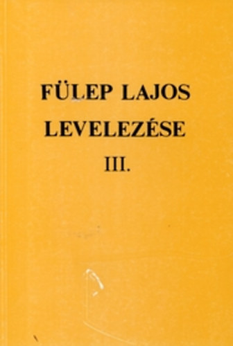 F. Csanak Dra (szerk.) - Flep Lajos levelezse III. - 1931-1938