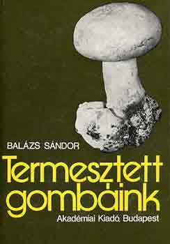 Balzs Sndor - Termesztett gombink