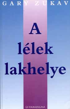 Gary Zukav - A llek lakhelye