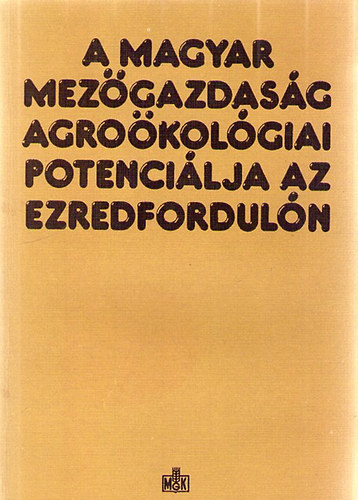 Láng István; Csete László; Harnos Zsolt - A magyar mezőgazdaság agroökológiai potenciálja az ezredfordulón