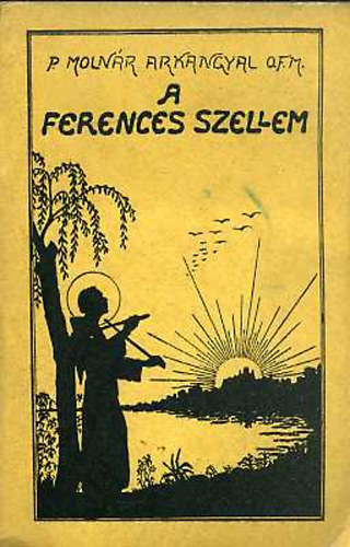 P. Molnr Arkangyal - A ferences szellem