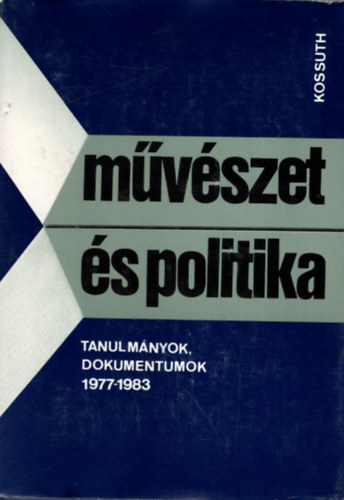 Ag�rdi P�ter (szerk) - M�v�szet �s politika (Tanulm�nyok, dokumentumok 1977-1983)