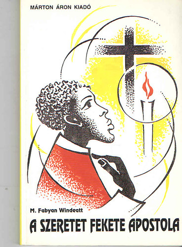 Windeatt Fabyan Mary - A szeretet fekete apostola - Szent Porres M�rton domonkos testv�r csod�latos �lete