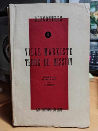 M. (Madeleine) Delbrel - Rencontres 50 - Ville Marxiste Terre de Mission - Rdig  Ivry de 1933  1957 par M. Delbrl