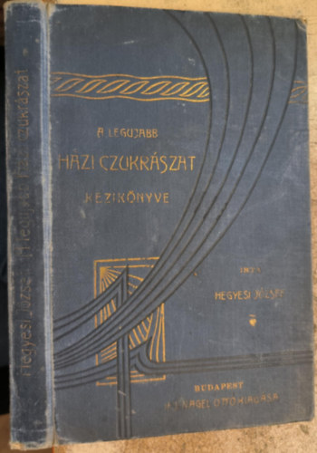 Hegyesi J�zsef - A legujabb h�zi-czukr�szat k�zik�nyve