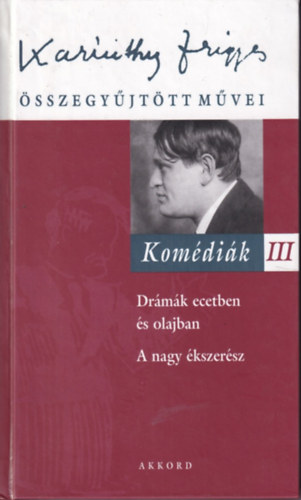 Szalay Kroly (szerk.) - Karinthy Frigyes sszegyjttt mvei - Komdik III.- Drmk ecetben s olajban, A nagy kszersz (15.)