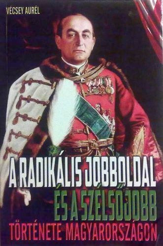 V�csey Aur�l - A radik�lis jobboldal �s a sz�ls�jobb t�rt�nete Magyarorsz�gon