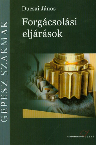 Ducsai János - Forgácsolási eljárások