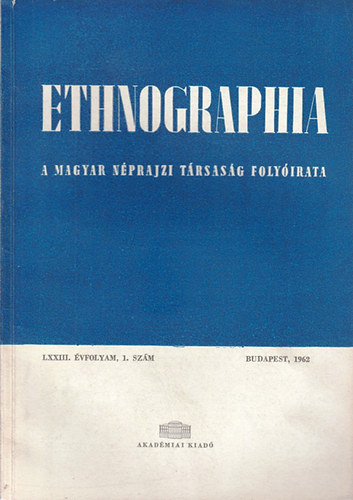 K. Kovcs Lszl (szerk.) - Ethnographia - a Magyar Nprajzi Trsasg folyirata LXXIII. vfolyam,1. szm 1962