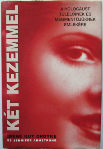 Irene Gut Opdyke; Jennifer Armstrong - Kt kezemmel - A holocaust tllinek s megmentjknek emlkre
