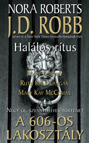 J. D. Robb (Nora Roberts), Mary Blayney, Ruth Ryan Langan, Mary Kay McComas - A 606-os lakosztly - Ngy j, szenvedlyes trnet: Hallos rtus - A szelem megmarad - Poros akta - A hbortos varzsl