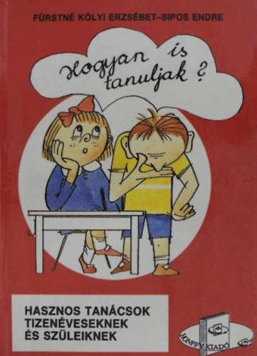 Frstn Klyi Erzsbet, Sipos Endre, Szkotniczky Pter (ill.) - Hogyan is tanuljak? - Hasznos tancsok tizenveseknek s szleiknek