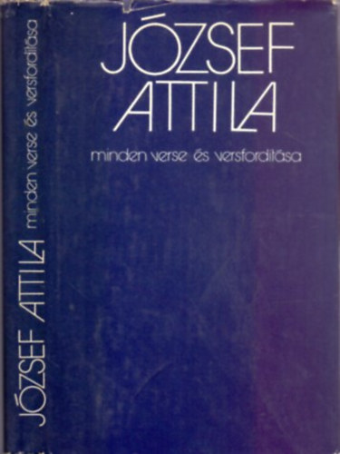 Jzsef Attila; Stoll Bla (szveggondozs) - Jzsef Attila minden verse s versfordtsa