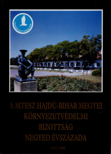Etal.; Angyal Lászlóandrás - A MTESZ Hajdú-Bihar Megyei Környezetvédelmi Bizottság negyed évszázada, 1973-1998
