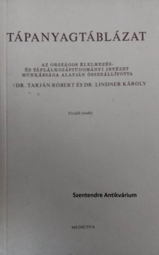 Dr. Tarjn Rbert, Dr. Lindner Kroly, Dr. Kertai Pl (lektor) - Tpanyagtblzat - az Orszgos lelmezs -s Tpllkozstudomnyi Intzet munkssga alapjn (sajt kppel! szent. antikv.)