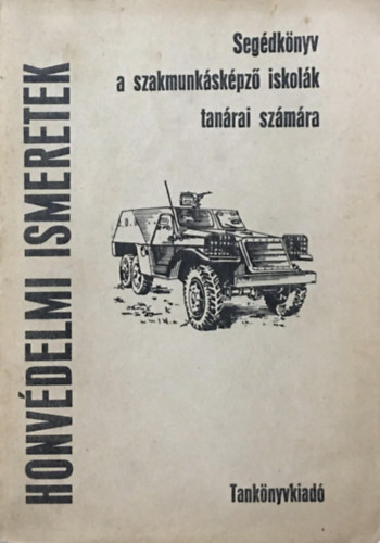 Bod Lszl Dr. (szerk) - Honvdelmi ismeretek (Segdknyv a szakmunkskpz iskolk tanrai  szmra)