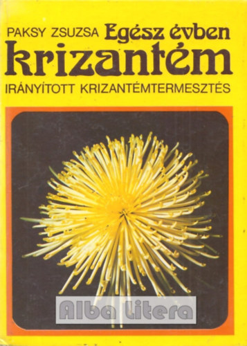 Paksy Zsuzsa - Egész évben krizantém (irányított krizantémtermesztés)