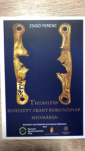Zsig� Ferenc - Tiszaalp�r elveszett arany koron�inak nyom�ban