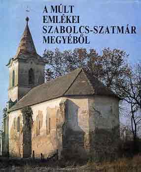 Czagány-C. Kürthy - A múlt emlékei Szabolcs-Szatmár megyéből