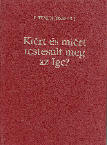 P. Temesi Jzsef S. J. - Kirt s mirt testeslt meg az Ige?