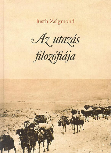 Justh Zsigmond - Az utazs filozfija