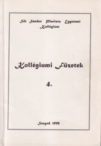 R�cz Bence, S�rk�zi S�ndor - Koll�giumi f�zetek 4. - S�k S�ndor Piarista Egyetemi Koll�gium Szeged 1998