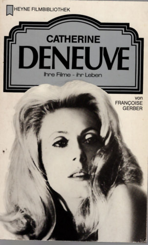 Francoise Gerber - Chaterine Deneuve ( Heyne Filmbibliothek ) német nyelvű