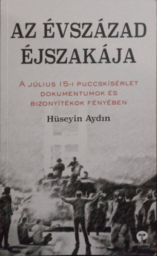 Hseyin Aydin - Az vszzad jszakja - A jlius 15-i puccsksrlet dokumentumok s bizonytkok fnyben