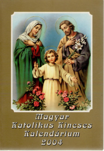 Turcsik Gyrgy, Kerekes Jzsef (szerk.) - Magyar Katolikus Kincses Kalendrium 2004