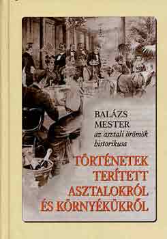 Balzs mester - Trtnetek tertett asztalokrl s krnykkrl