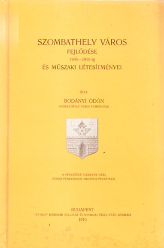 Bodnyi dn - Szombathely vros fejldse 1895-1910-ig s mszaki ltestmnyei