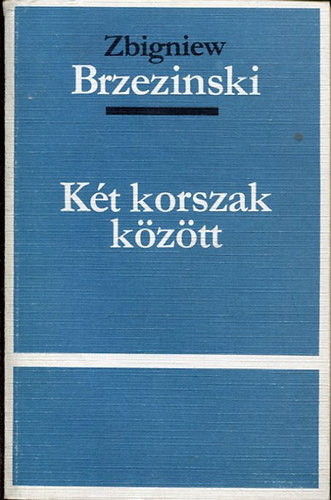 Zbigniew Brzezinski - K�t korszak k�z�tt