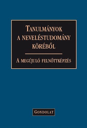 Zrinszky Lszl (szerk.) - Tanulmnyok a nevelstudomny krbl - A megjul felnttkpzs