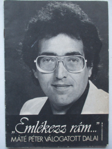 "Eml�kezz r�m..." M�t� P�ter V�logatott dalai