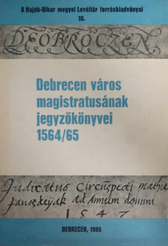 Gazdag Istv�n (szerk) - Debrecen v�ros magistratus�nak jegyz�k�nyvei 1564/65