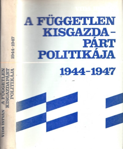 Vida Istvn - A Fggetlen Kisgazdaprt politikja 1944-1947