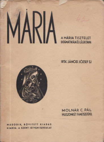 Jánosi József S.J. - A Mária tisztelet dogmatikája és lélektana (Molnár C.Pál 22 eredeti fametszetével)