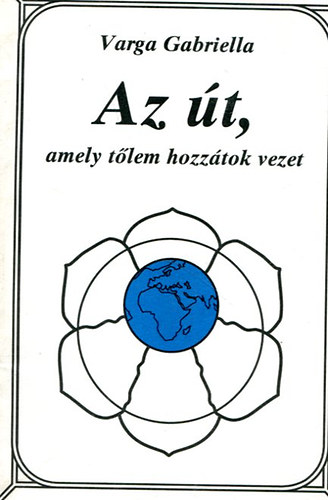 Varga Gabriella - Az t, amely tlem hozztok vezet (Dediklt)