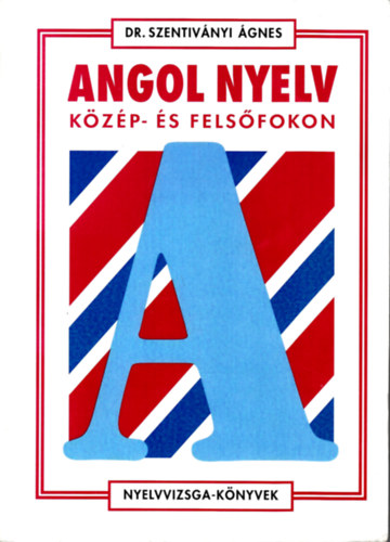 Dr. Szentivnyi gnes - Angol nyelv kzp- s felsfokon