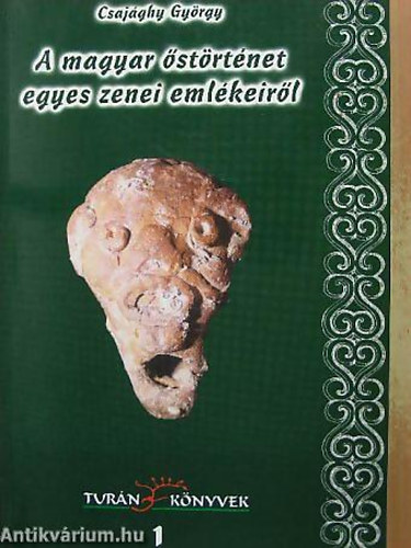 Csajághy György - A magyar őstörténet egyes zenei emlékeiről HÁROM TANULMÁNY - Turán Könyvek 1.