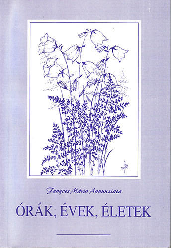 Fenyves M�ria Annunziata - �r�k, �vek, �letek