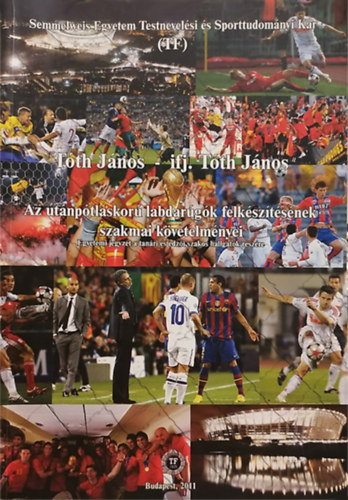 Tóth János - ifj. Tóth János - Az utánpótláskorú labdarúgók felkészítésének szakmai követelményei