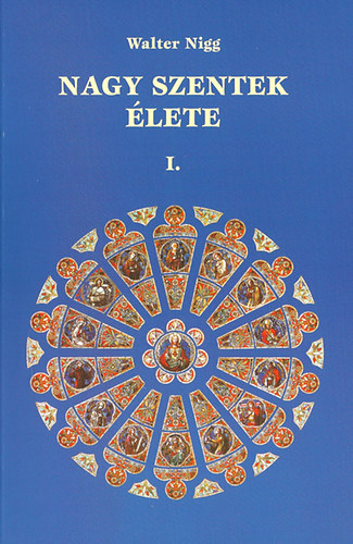 Walter Nigg - Nagy szentek lete I.