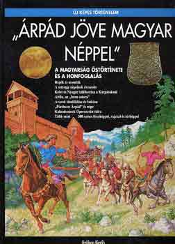 Csorba Csaba - "Árpád jöve magyar néppel" (Új képes történelem)