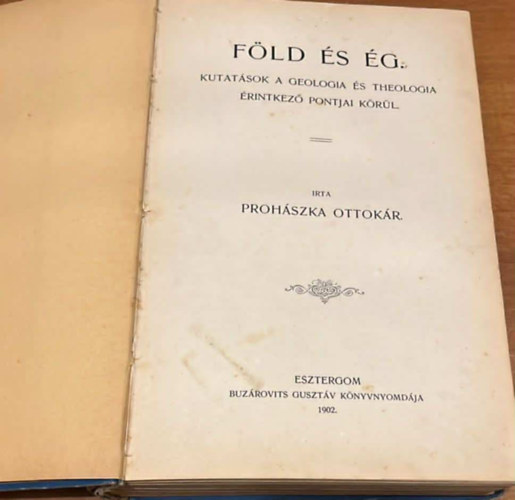 Proh�szka Ottok�r - F�ld �s �g - Kutat�sok a geologia �s theologia �rintkez� pontjai k�r�l